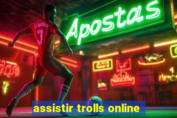 assistir trolls online